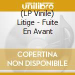 (LP Vinile) Litige - Fuite En Avant lp vinile