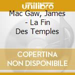 Mac Gaw, James - La Fin Des Temples cd