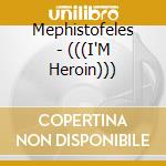 Mephistofeles - (((I'M Heroin))) cd