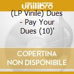 (LP Vinile) Dues - Pay Your Dues (10)' vinile