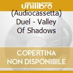 (Audiocassetta) Duel - Valley Of Shadows cd