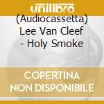 (Audiocassetta) Lee Van Cleef - Holy Smoke cd