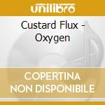 Custard Flux - Oxygen cd musicale