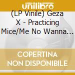 (LP Vinile) Geza X - Practicing Mice/Me No Wanna Be vinile