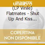 (LP Vinile) Flatmates - Shut Up And Kiss Me/Rescue Me vinile