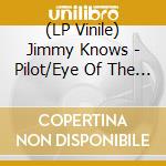 (LP Vinile) Jimmy Knows - Pilot/Eye Of The Storm vinile