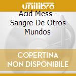 Acid Mess - Sangre De Otros Mundos cd