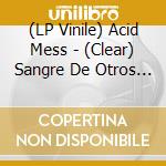 (LP Vinile) Acid Mess - (Clear) Sangre De Otros Mundos vinile