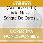 (Audiocassetta) Acid Mess - Sangre De Otros Mundos cd musicale