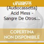 (Audiocassetta) Acid Mess - Sangre De Otros Mundos cd
