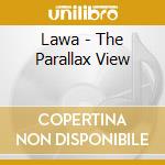 Lawa - The Parallax View cd