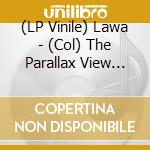 (LP Vinile) Lawa - (Col) The Parallax View (+Cd) vinile