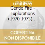 Gentle Fire - Explorations (1970-1973) (3Cd) cd