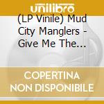 (LP Vinile) Mud City Manglers - Give Me The Hammer lp vinile