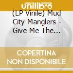 (LP Vinile) Mud City Manglers - Give Me The Hammer vinile