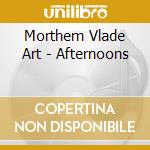 Morthem Vlade Art - Afternoons cd musicale