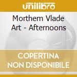 Morthem Vlade Art - Afternoons cd