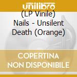 (LP Vinile) Nails - Unsilent Death (Orange) vinile