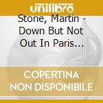 Stone, Martin - Down But Not Out In Paris And London, ... (4Cd) cd musicale