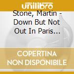 Stone, Martin - Down But Not Out In Paris And London, ... (4Cd) cd