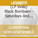 (LP Vinile) Black Bombaim - Saturdays And Space Travels (10Th A lp vinile