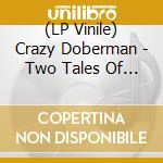 (LP Vinile) Crazy Doberman - Two Tales Of Lost Witness Marks lp vinile
