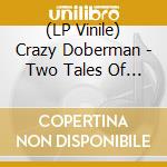 (LP Vinile) Crazy Doberman - Two Tales Of Lost Witness Marks vinile
