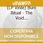 (LP Vinile) Burn Ritual - The Void (Splatter) lp vinile