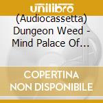(Audiocassetta) Dungeon Weed - Mind Palace Of The Mushroom God cd