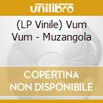 (LP Vinile) Vum Vum - Muzangola vinile
