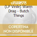 (LP Vinile) Warm Drag - Butch Things vinile