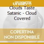 Clouds Taste Satanic - Cloud Covered cd