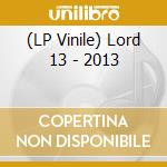 (LP Vinile) Lord 13 - 2013 lp vinile