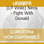 (LP Vinile) Neos - Fight With Donald lp vinile