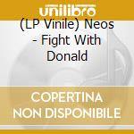 (LP Vinile) Neos - Fight With Donald vinile
