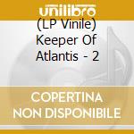 (LP Vinile) Keeper Of Atlantis - 2 vinile
