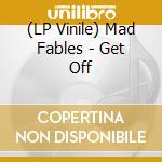 (LP Vinile) Mad Fables - Get Off lp vinile