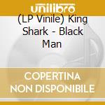 (LP Vinile) King Shark - Black Man vinile