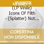 (LP Vinile) Icons Of Filth - (Splatter) Not On Her Majesty's Service lp vinile