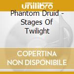 Phantom Druid - Stages Of Twilight cd