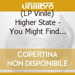 (LP Vinile) Higher State - You Might Find Out/Come Winter Rain vinile