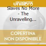 Slaves No More - The Unravelling (2Cd) cd
