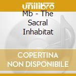 Mb - The Sacral Inhabitat cd musicale