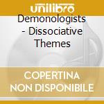 Demonologists - Dissociative Themes cd