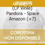 (LP Vinile) Pandora - Space Amazon (+7) lp vinile