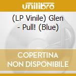 (LP Vinile) Glen - Pull! (Blue) vinile