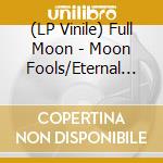(LP Vinile) Full Moon - Moon Fools/Eternal Rhythm (+Cd) vinile