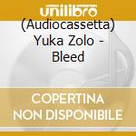 (Audiocassetta) Yuka Zolo - Bleed cd