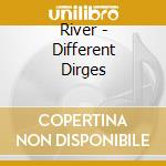 River - Different Dirges cd