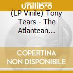 (LP Vinile) Tony Tears - The Atlantean Afterlife (...Living Beyond) vinile